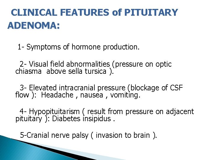 CLINICAL FEATURES of PITUITARY ADENOMA: 1 - Symptoms of hormone production. 2 - Visual