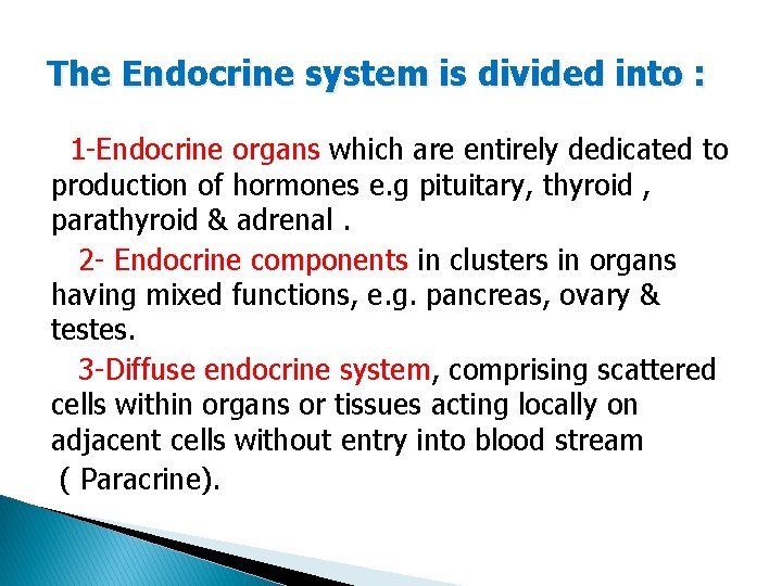 The Endocrine system is divided into : 1 -Endocrine organs which are entirely dedicated