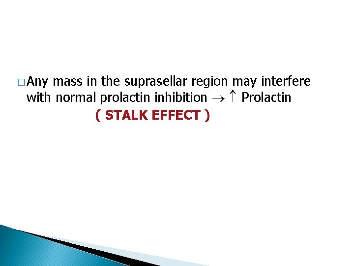 � Any mass in the suprasellar region may interfere with normal prolactin inhibition Prolactin