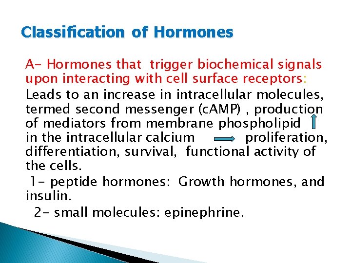 Classification of Hormones A- Hormones that trigger biochemical signals upon interacting with cell surface