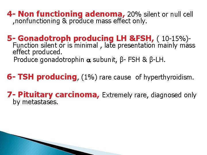 4 - Non functioning adenoma, 20% silent or null cell , nonfunctioning & produce