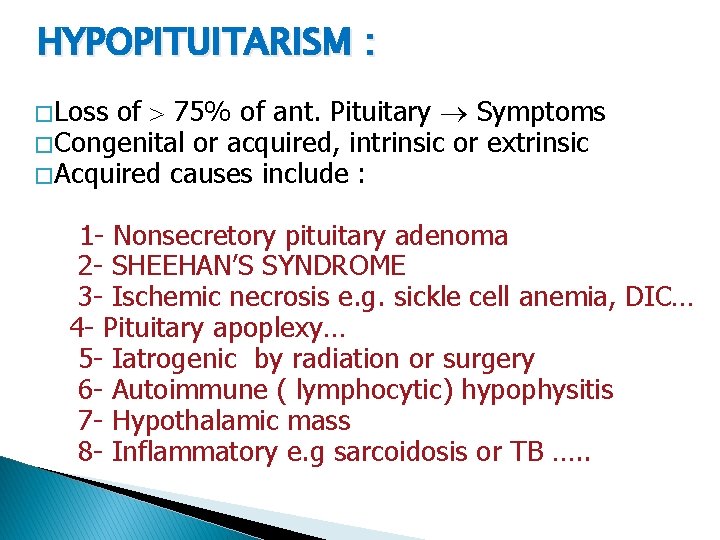 HYPOPITUITARISM : of 75% of ant. Pituitary Symptoms � Congenital or acquired, intrinsic or