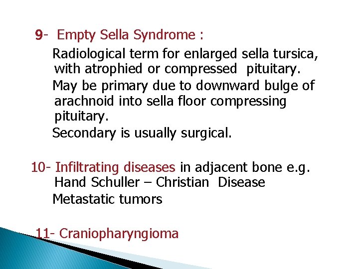 9 - Empty Sella Syndrome : Radiological term for enlarged sella tursica, with atrophied