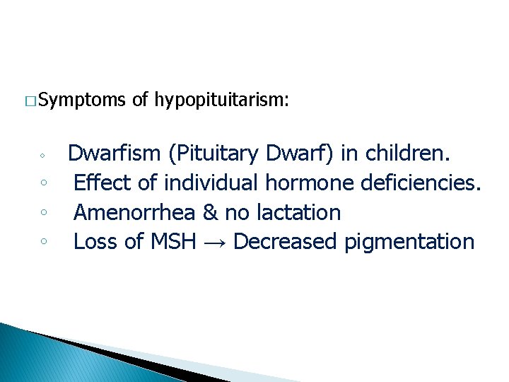 � Symptoms of hypopituitarism: Dwarfism (Pituitary Dwarf) in children. ◦ Effect of individual hormone
