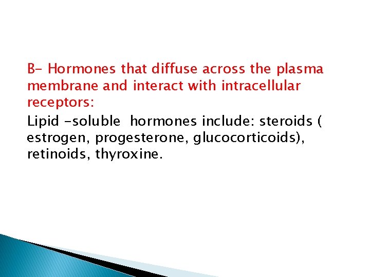 B- Hormones that diffuse across the plasma membrane and interact with intracellular receptors: Lipid
