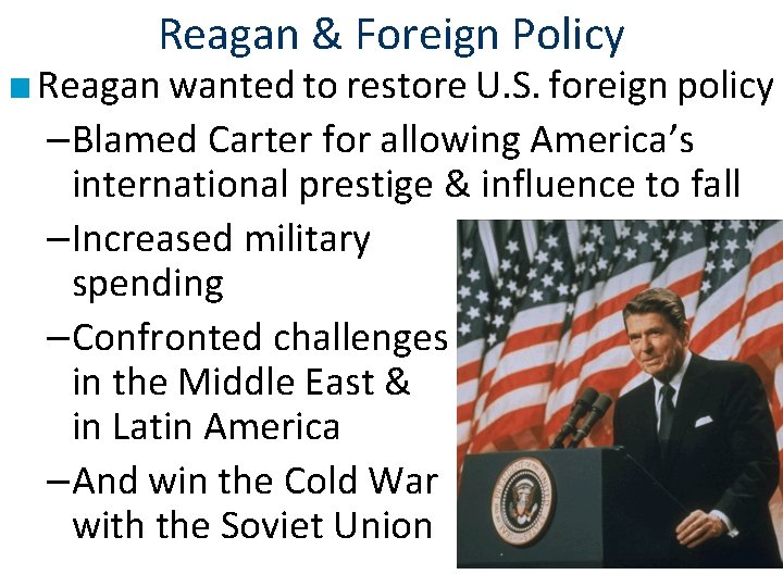 Reagan & Foreign Policy ■ Reagan wanted to restore U. S. foreign policy –Blamed