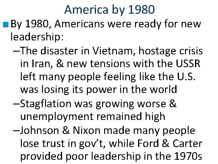 America by 1980 ■ By 1980, Americans were ready for new leadership: –The disaster
