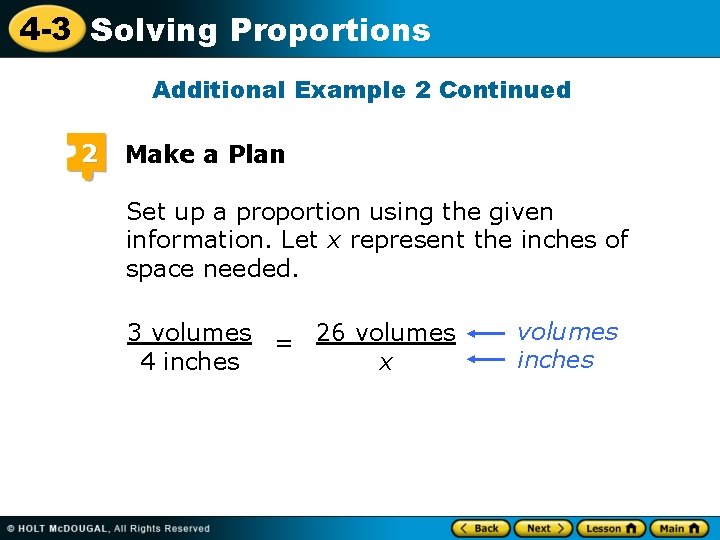 4 -3 Solving Proportions Additional Example 2 Continued 2 Make a Plan Set up