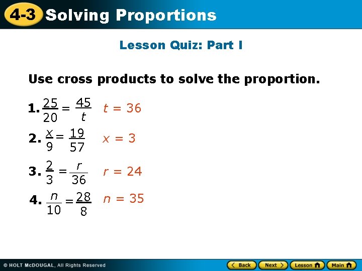 4 -3 Solving Proportions Lesson Quiz: Part I Use cross products to solve the