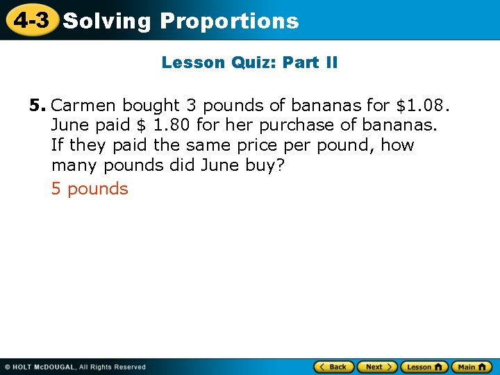 4 -3 Solving Proportions Lesson Quiz: Part II 5. Carmen bought 3 pounds of