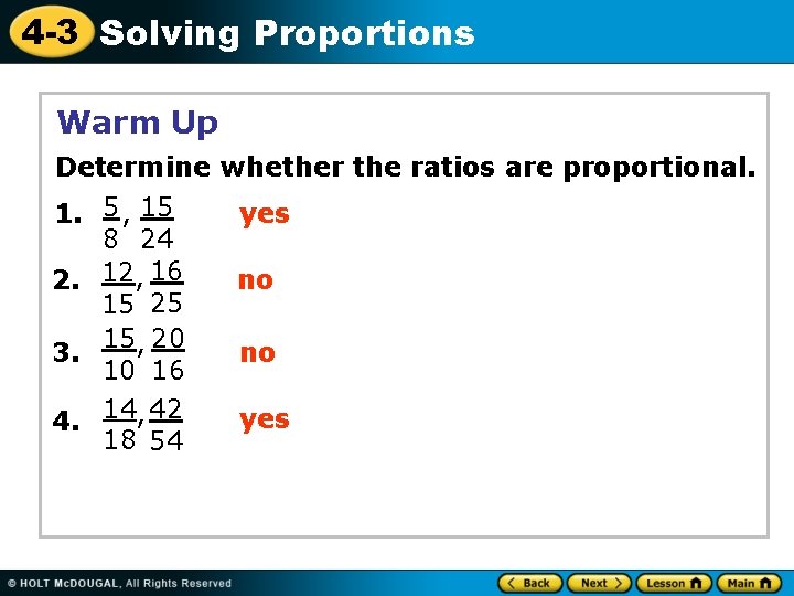 4 -3 Solving Proportions Warm Up Determine whether the ratios are proportional. 1. 5
