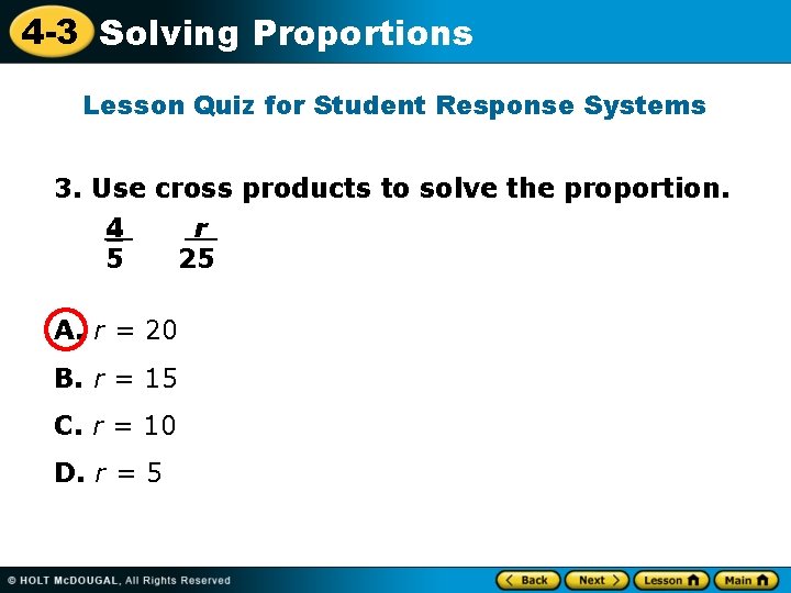 4 -3 Solving Proportions Lesson Quiz for Student Response Systems 3. Use cross products