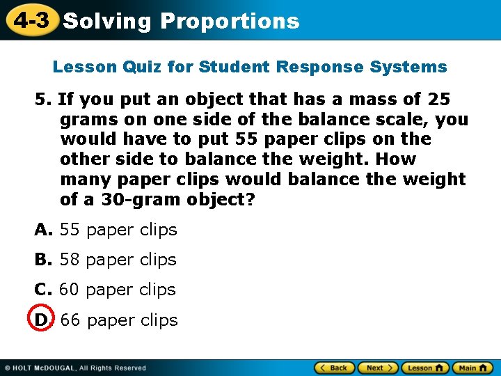 4 -3 Solving Proportions Lesson Quiz for Student Response Systems 5. If you put