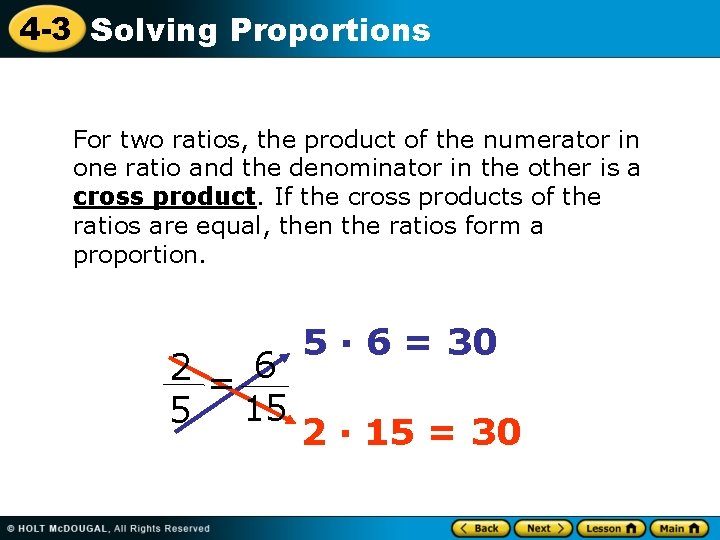 4 -3 Solving Proportions For two ratios, the product of the numerator in one