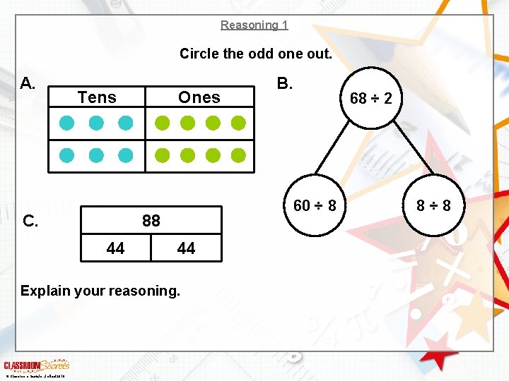 Reasoning 1 Circle the odd one out. A. Tens C. Ones 60 ÷ 8