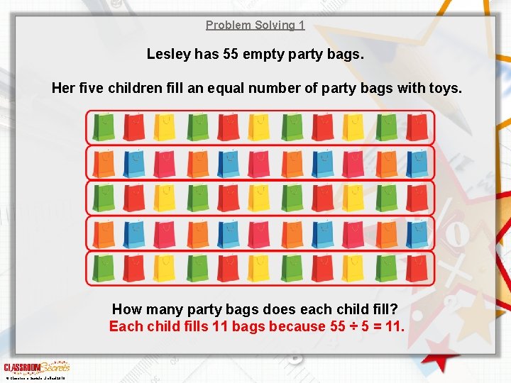 Problem Solving 1 Lesley has 55 empty party bags. Her five children fill an