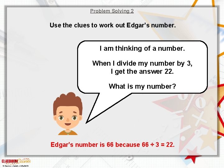 Problem Solving 2 Use the clues to work out Edgar’s number. I am thinking