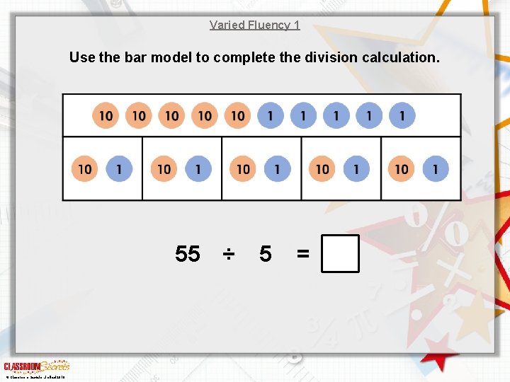 Varied Fluency 1 Use the bar model to complete the division calculation. 55 ÷