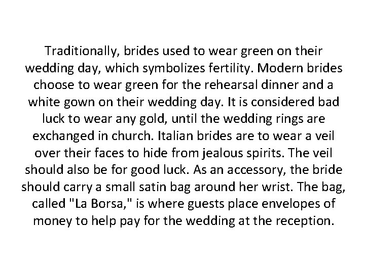 Traditionally, brides used to wear green on their wedding day, which symbolizes fertility. Modern