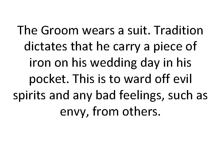 The Groom wears a suit. Tradition dictates that he carry a piece of iron