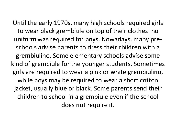 Until the early 1970 s, many high schools required girls to wear black grembiule