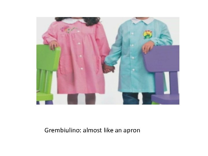 Grembiulino: almost like an apron 