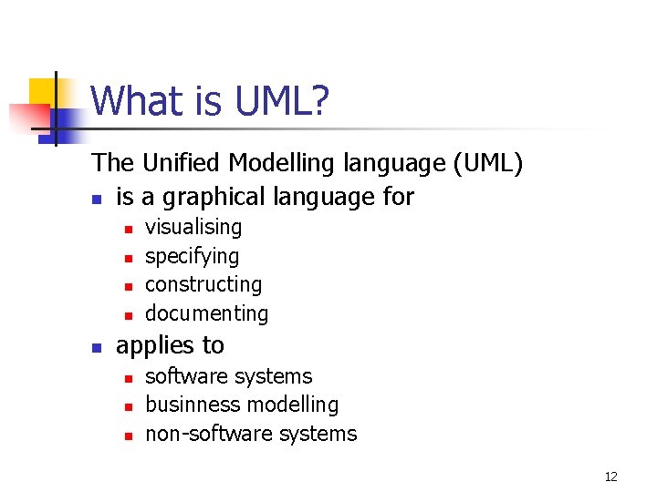 What is UML? The Unified Modelling language (UML) n is a graphical language for