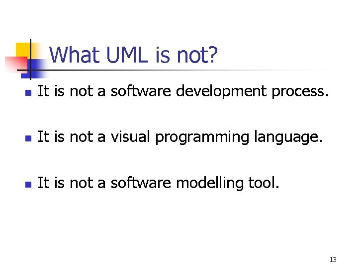 What UML is not? n It is not a software development process. n It