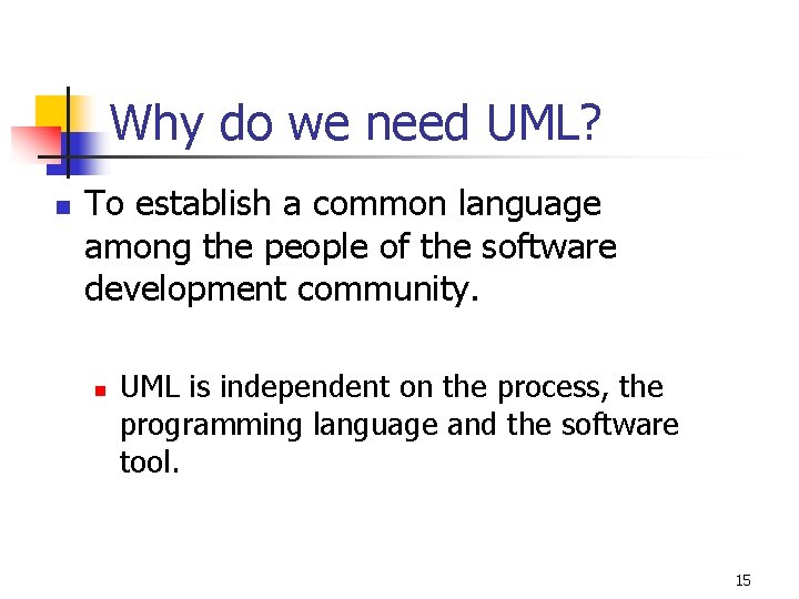 Why do we need UML? n To establish a common language among the people