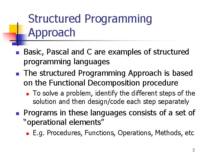 Structured Programming Approach n n Basic, Pascal and C are examples of structured programming