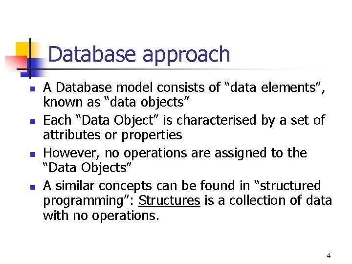 Database approach n n A Database model consists of “data elements”, known as “data