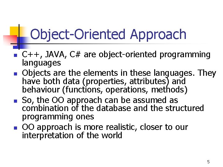 Object-Oriented Approach n n C++, JAVA, C# are object-oriented programming languages Objects are the