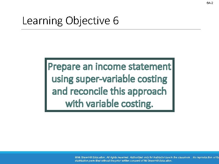 6 A-2 Learning Objective 6 Prepare an income statement using super-variable costing and reconcile