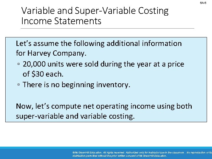 Variable and Super-Variable Costing Income Statements 6 A-6 Let’s assume the following additional information