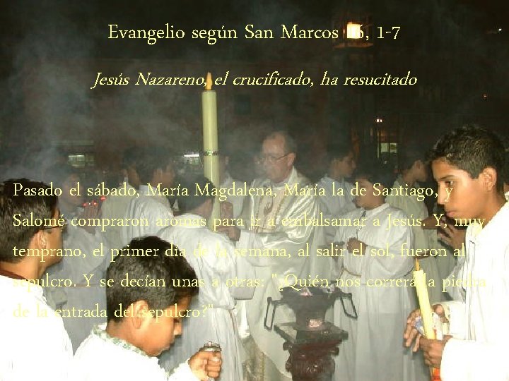 Evangelio según San Marcos 16, 1 -7 Jesús Nazareno, el crucificado, ha resucitado Pasado