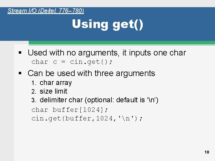 Stream I/O (Deitel, 776– 780) Using get() § Used with no arguments, it inputs