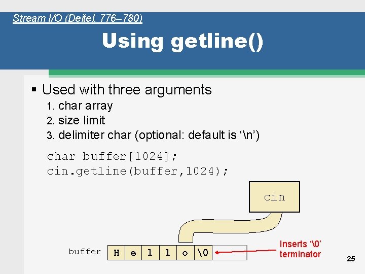 Stream I/O (Deitel, 776– 780) Using getline() § Used with three arguments 1. 2.