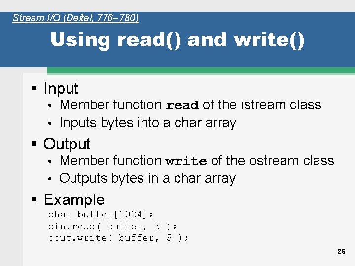 Stream I/O (Deitel, 776– 780) Using read() and write() § Input Member function read