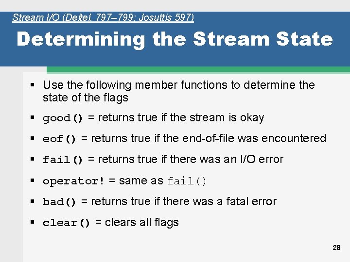 Stream I/O (Deitel, 797– 799; Josuttis 597) Determining the Stream State § Use the