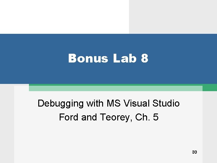 Bonus Lab 8 Debugging with MS Visual Studio Ford and Teorey, Ch. 5 33