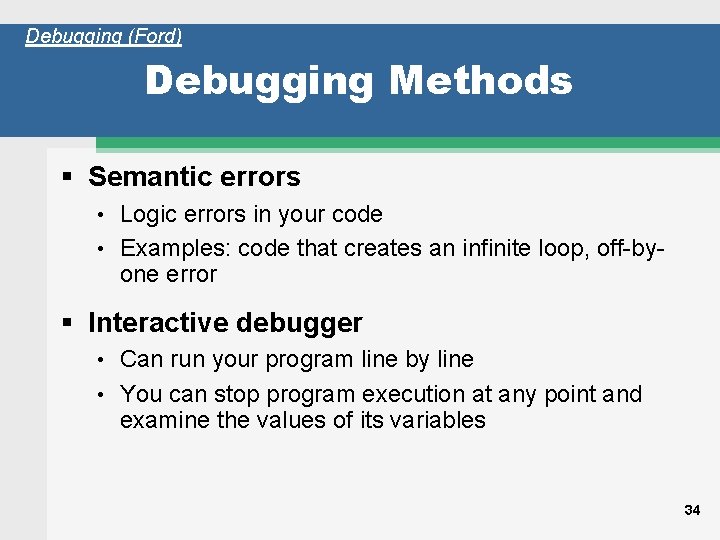 Debugging (Ford) Debugging Methods § Semantic errors Logic errors in your code • Examples: