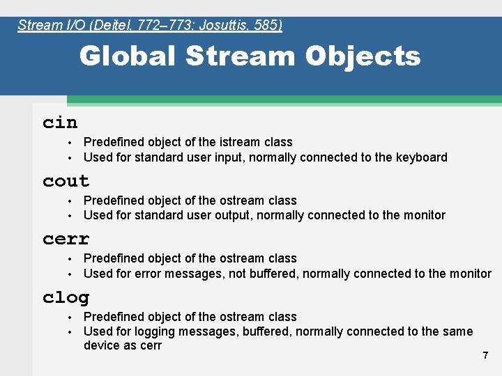 Stream I/O (Deitel, 772– 773; Josuttis, 585) Global Stream Objects cin • • Predefined