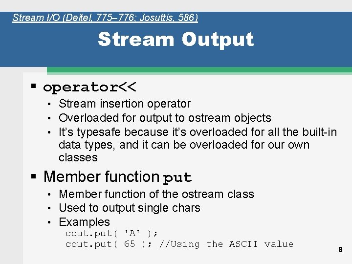 Stream I/O (Deitel, 775– 776; Josuttis, 586) Stream Output § operator<< • • •