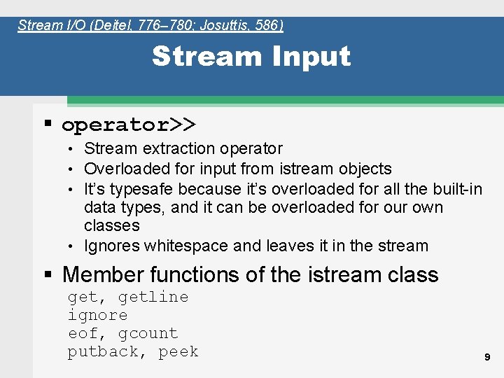 Stream I/O (Deitel, 776– 780; Josuttis, 586) Stream Input § operator>> Stream extraction operator