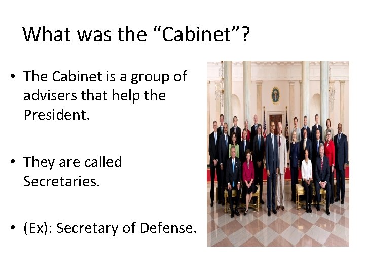 What was the “Cabinet”? • The Cabinet is a group of advisers that help