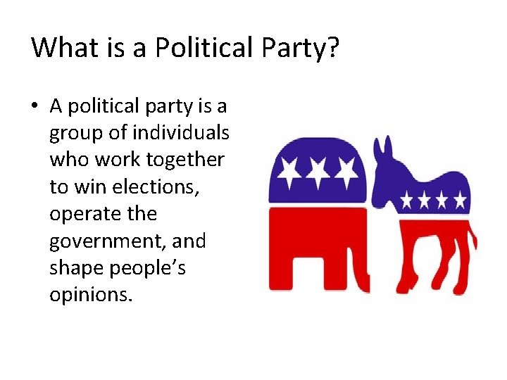 What is a Political Party? • A political party is a group of individuals