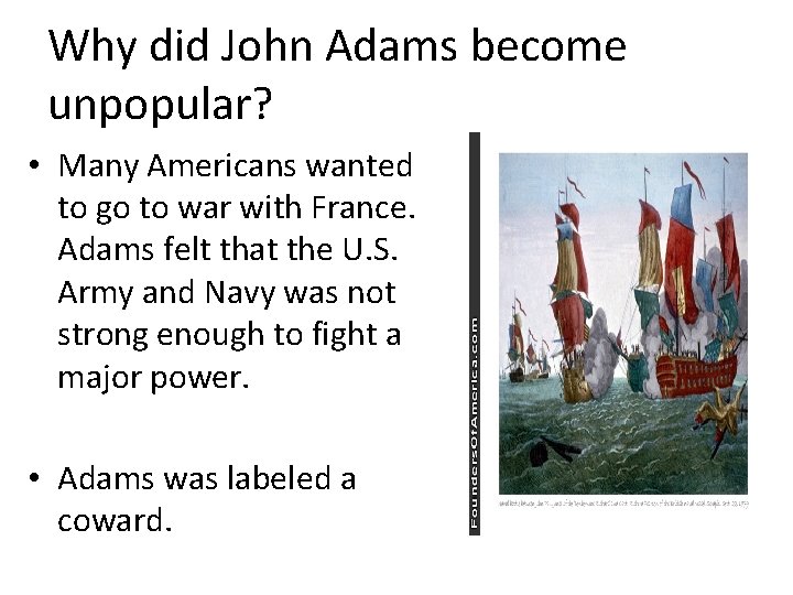 Why did John Adams become unpopular? • Many Americans wanted to go to war