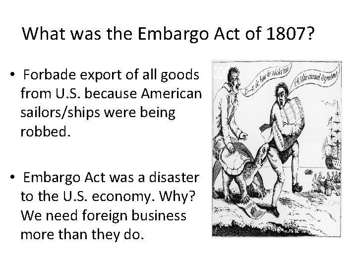 What was the Embargo Act of 1807? • Forbade export of all goods from