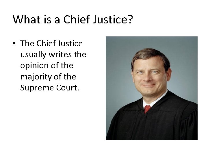 What is a Chief Justice? • The Chief Justice usually writes the opinion of