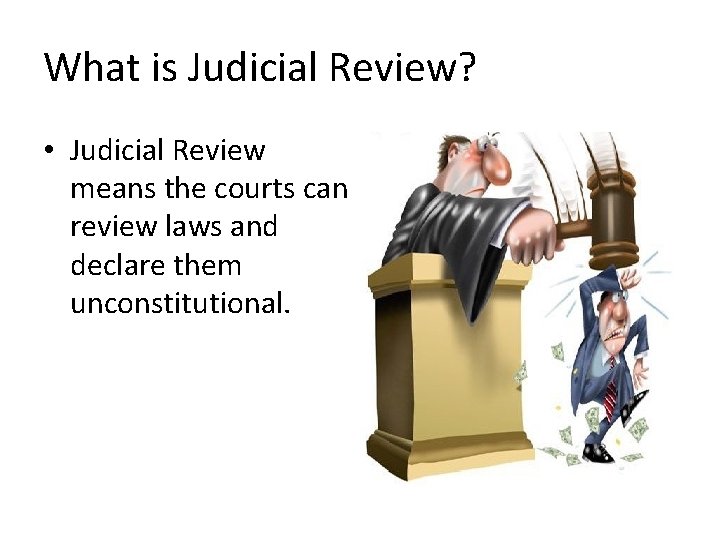 What is Judicial Review? • Judicial Review means the courts can review laws and
